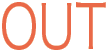 OUT